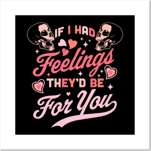 If I Had Feelings They'd Be For You - Valentine's Day Skull Posters and Art